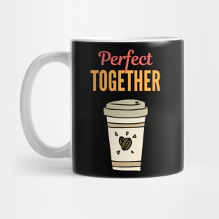 Perfect Together - Cup of Coffee Mug